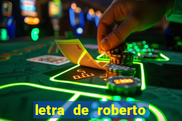 letra de roberto carlos meu querido meu velho meu amigo